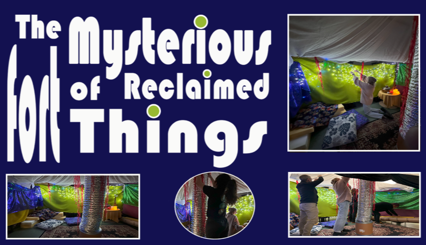 Banner with a blue background and white text that says The Mysterious Fort of Reclaimed Things. The banner contains several images of people building large structures using sheets, fairy lights and other large materials